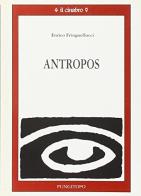 Antropos. L'essenza dell'uomo di Enrico Fringuellucci edito da Pungitopo
