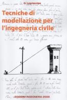 Tecniche di modellazione per l'ingegneria civile di Giuseppe Loprencipe edito da Ingegneria 2000