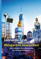 #blogaritmi newyorkesi. Vita e statistica di un dottorando alla Columbia University di Leonardo Egidi edito da Battello Stampatore