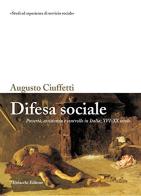 Difesa sociale. Povertà, assistenza e controllo in Italia (XIV-XX secolo) di Augusto Ciuffetti edito da Morlacchi