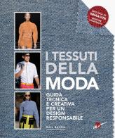I tessuti della moda. Guida tecnica e creativa per un design responsabile di Gail Baugh edito da Ikon