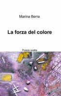 La forza del colore di Marina Berra edito da ilmiolibro self publishing