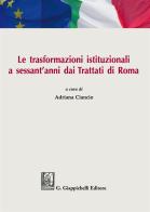 Le trasformazioni istituzionali a sessant'anni dai Trattati di Roma. Atti del Convegno (Catania, 31 marzo-1 aprile 2017) edito da Giappichelli