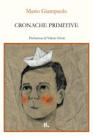 Cronache primitive di Mario Giampaolo edito da Interno Libri Edizioni