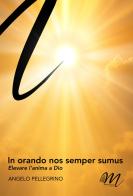 In orando nos semper sumus. Elevare l'anima a Dio di Angelo Pellegrino edito da Masciulli Edizioni