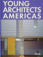 Young architects americas. Ediz. italiana, inglese, spagnola, francese e tedesca edito da Daab
