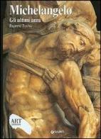 Michelangelo. Gli ultimi anni. Ediz. illustrata di Filippo Tuena edito da Giunti Editore