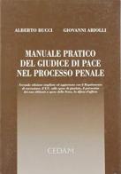 Manuale pratico del giudice di pace nel processo penale di Alberto Bucci, Giovanni Ariolli edito da CEDAM