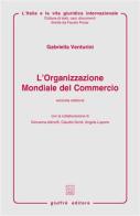 L' Organizzazione mondiale del commercio di Gabriella Venturini edito da Giuffrè