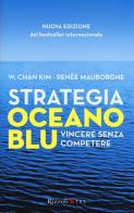 Strategia oceano blu. Vincere senza competere di W. Chan Kim, Renée Mauborgne edito da Rizzoli