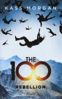 The 100. Rebellion di Kass Morgan edito da Rizzoli