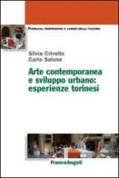 Arte contemporanea e sviluppo urbano: esperienze torinesi di Silvia Crivello, Carlo Salone edito da Franco Angeli