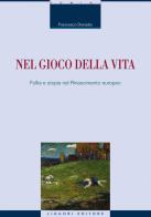Nel gioco della vita. Follia e utopia nel Rinascimento europeo di Francesco Donadio edito da Liguori