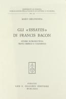 Gli Essayes di Francis Bacon. Studio introduttivo, testo critico e commento di Mario Melchionda edito da Olschki