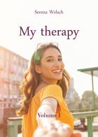 My therapy. Ediz. italiana vol.1 di Serena Welsch edito da Youcanprint