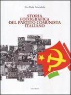 Storia fotografica del Partito Comunista Italiano di Eva P. Amendola edito da Editori Riuniti
