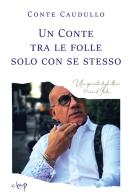 Un Conte tra le folle solo con se stesso. Uno spaccato degli ultimi 50 anni d'Italia di Conte Caudullo edito da CLEUP