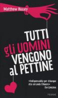 Tutti gli uomini vengono al pettine di Matthew Hussey, Stephen Hussey edito da Piemme