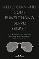 Come funzionano i servizi segreti. Dalla tradizione dello spionaggio alle guerre non convenzionali del prossimo futuro di Aldo Giannuli edito da Ponte alle Grazie