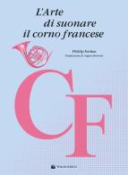 L'arte di suonare il corno francese di Phillip Farkas edito da Volontè & Co