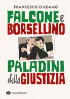 Falcone e Borsellino, paladini della giustizia. Ediz. a colori di Francesco D'Adamo edito da Einaudi Ragazzi