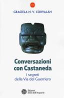 Conversazioni con Castaneda. I segreti della via del guerriero di Graciela N. V. Corvalán edito da L'Età dell'Acquario