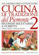 Cucina di tradizione del Piemonte. Alla ricerca degli antichi sapori. Ricettario a fumetti vol.2 di Alberto Calosso, Celestino Revello edito da Priuli & Verlucca