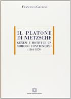 Il Platone di Nietzsche. Genesi e motivi di un titolo controverso (1864-1879) di Francesco Ghedini edito da Edizioni Scientifiche Italiane
