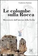 Le colombe sulla Rocca. Microstorie dall'interno della Sicilia di Umberto Santino edito da Di Girolamo