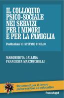 Il colloquio psico-sociale nei servizi per i minori e per la famiglia di Margherita Gallina, Francesca Mazzucchelli edito da Franco Angeli