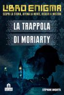 La trappola di Moriarty. Libro enigma di Stéphane Anquetil, Marie Capriata edito da Magazzini Salani