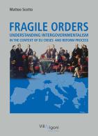 Fragile orders. Understanding intergovernmentalism in the context of EU crises and reform process di Matteo Scotto edito da Villa Vigoni Editore