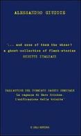 ... and none of them the wiser: a ghost-collection of flash-stories. Scritti italiani di Alessandro Giudice edito da Lalli