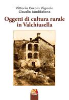 Oggetti di cultura rurale in Valchiusella di Vittoria Carola Vignola edito da Hever