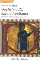 Guglielmo IX, Duca d'Aquitania di Nuccio D'Anna edito da Irfan