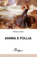 Anima e follia di Ivana Leone edito da L'Argolibro
