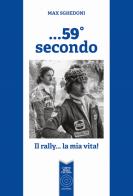 ...59° secondo. Il rally... la mia vita! di Massimo Sghedoni edito da L'Orto della Cultura