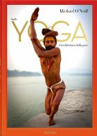 On yoga. The architecture of peace. Ediz. italiana di Michael O'Neill, Eddie Stern, Saraswatiji Swami Chidanand edito da Taschen