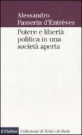 Potere e libertà politica in una società aperta di Alessandro Passerin d'Entrèves edito da Il Mulino
