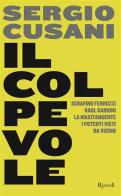 Il colpevole. Serafino Ferruzzi, Raul Gardini, la maxitangente, i potenti visti da vicino di Sergio Cusani edito da Rizzoli