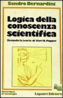 Logica della conoscenza scientifica. Secondo la teoria di K. Popper di Sandro Bernardini edito da Liguori