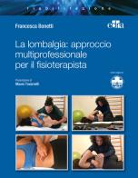 La lombalgia: approccio multiprofessionale per il fisioterapista di Francesca Bonetti edito da Edra