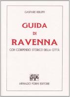 Guida di Ravenna con compendio storico della città (rist. anast. Ravenna, 1835) di Gaspare Ribuffi edito da Forni