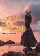 La vita che sorprende di Marina Venturi edito da Youcanprint