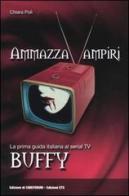 Ammazzavampiri. La prima guida italiana al serial TV Buffy di Chiara Poli edito da Edizioni ETS