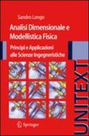 Analisi dimensionale e modellistica fisica. Principi e applicazioni alle scienze ingegneristiche di Sandro Longo edito da Springer Verlag