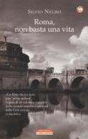 Roma, non basta una vita di Silvio Negro edito da Neri Pozza