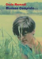 Missione compiuta... di Carlo Morandi edito da CLEUP