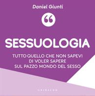 Sessuologia. Tutto quello che non sapevi di voler sapere sul mondo del sesso di Daniel Giunti edito da Gribaudo