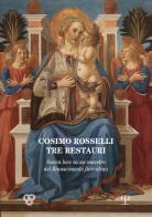 Cosimo Rosselli (1443-1507). Tre restauri. Un maestro del Rinascimento fiorentino riconsiderato. Atti del Convegno (Firenze, 8 novembre 2017) edito da Polistampa